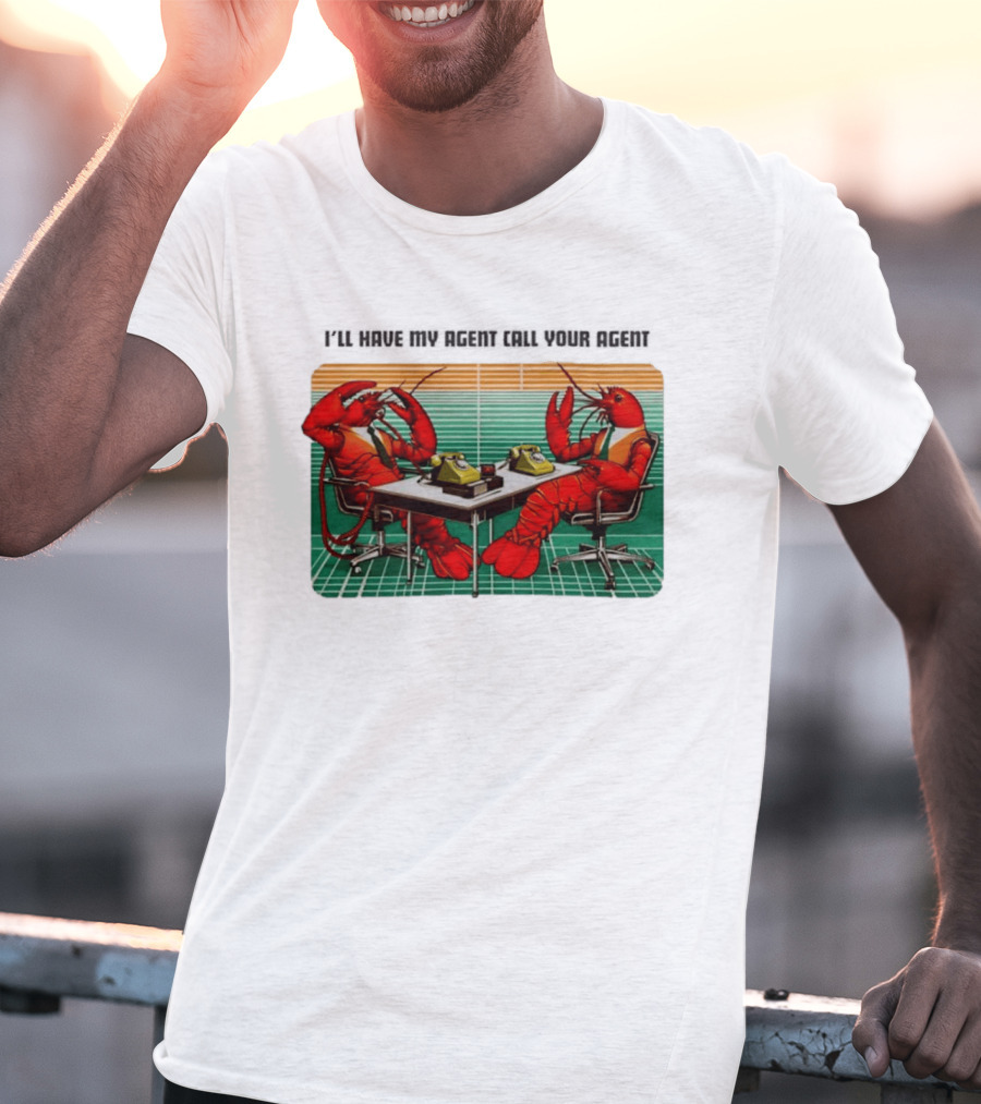 Best I'll Have My Agent Call Your Agent Lobsters On Phones T-Shirt