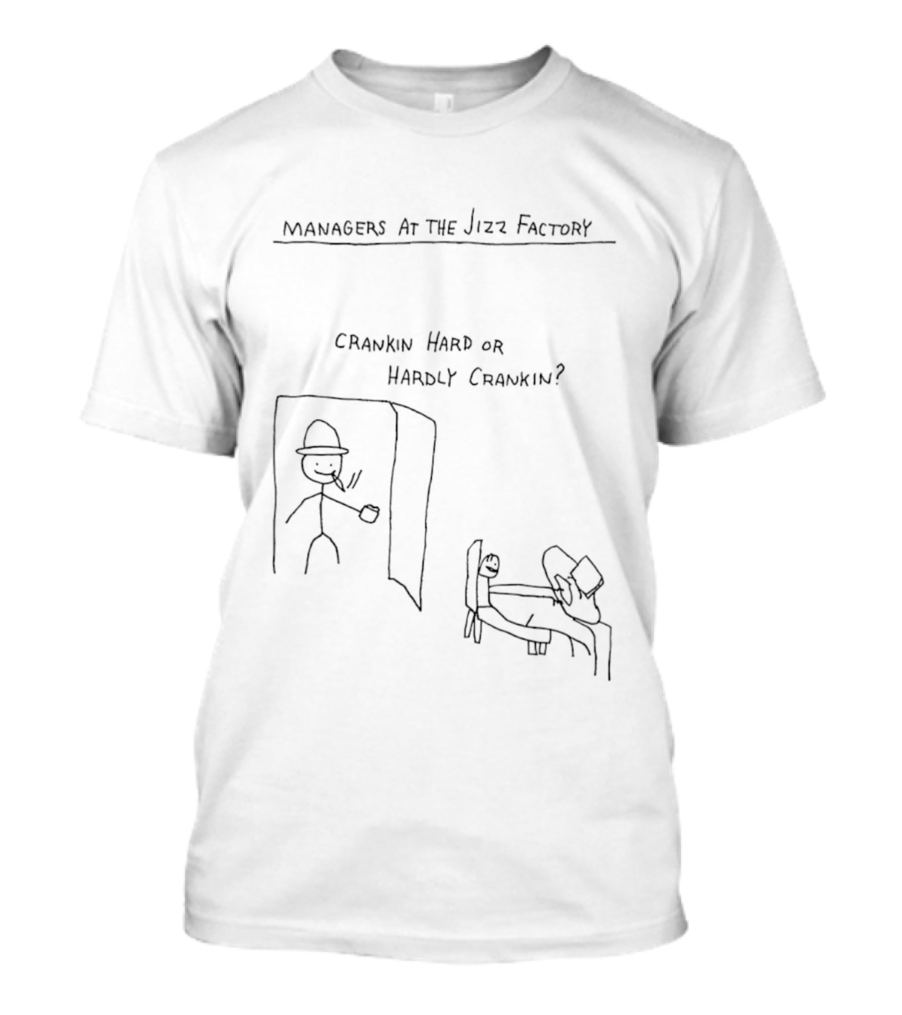 Managers At The Jizz Factory Crankin Hard Or Hardly Crankin T-Shirt