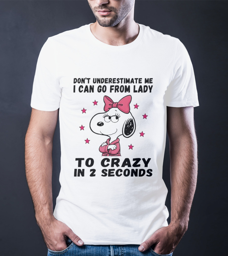Snoopy Don't Underestimate Me I Can Go From Lady To Crazy In 2 Seconds T-Shirt