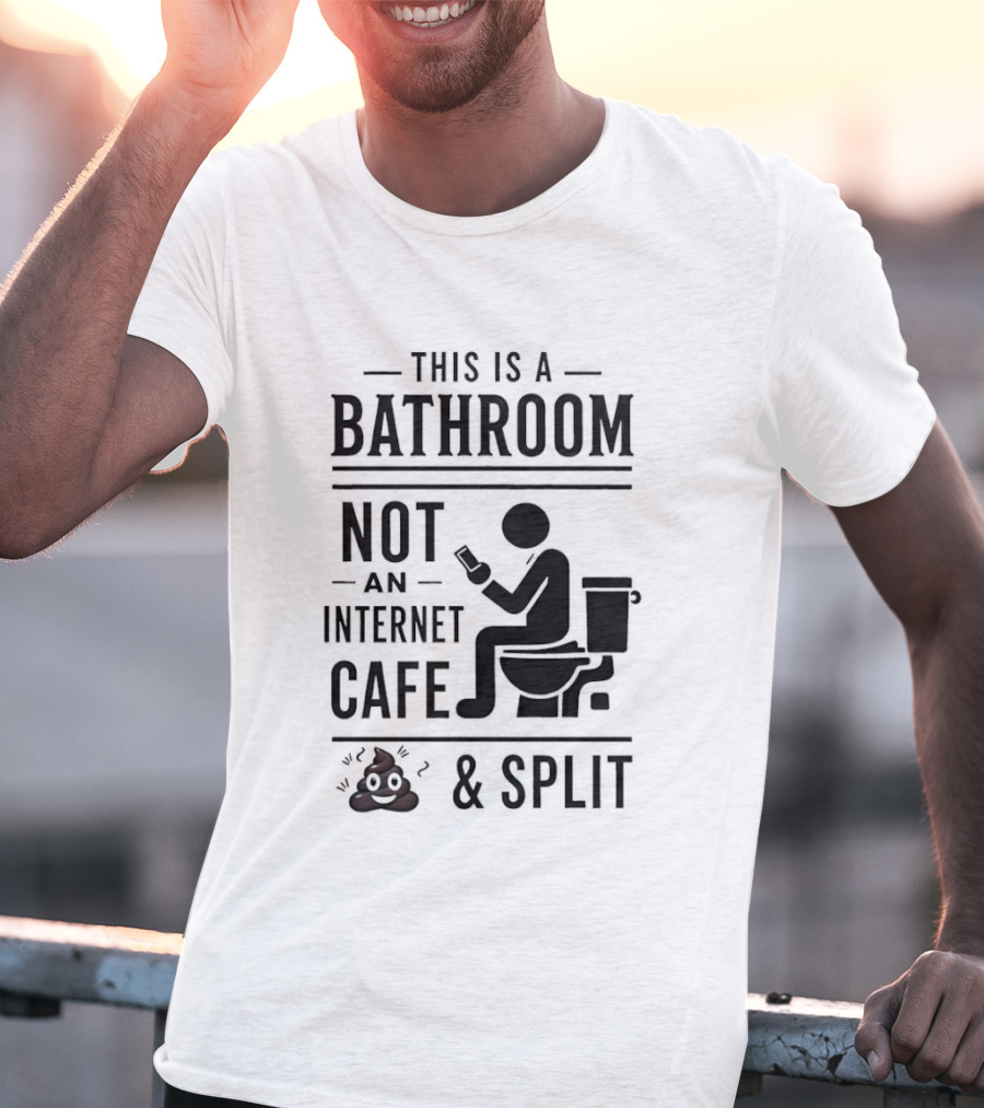 This Is A Bathroom Not An Internet Cafe & Split VIP 2 T-Shirt