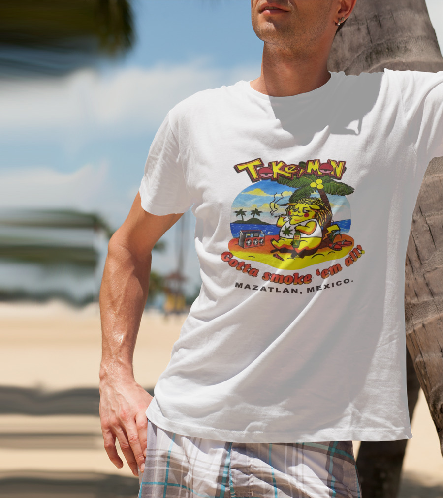 Tokemon Pikachu Gotta Smoke 'Em All Mazatlan Mexico Beach Vibes T-Shirt