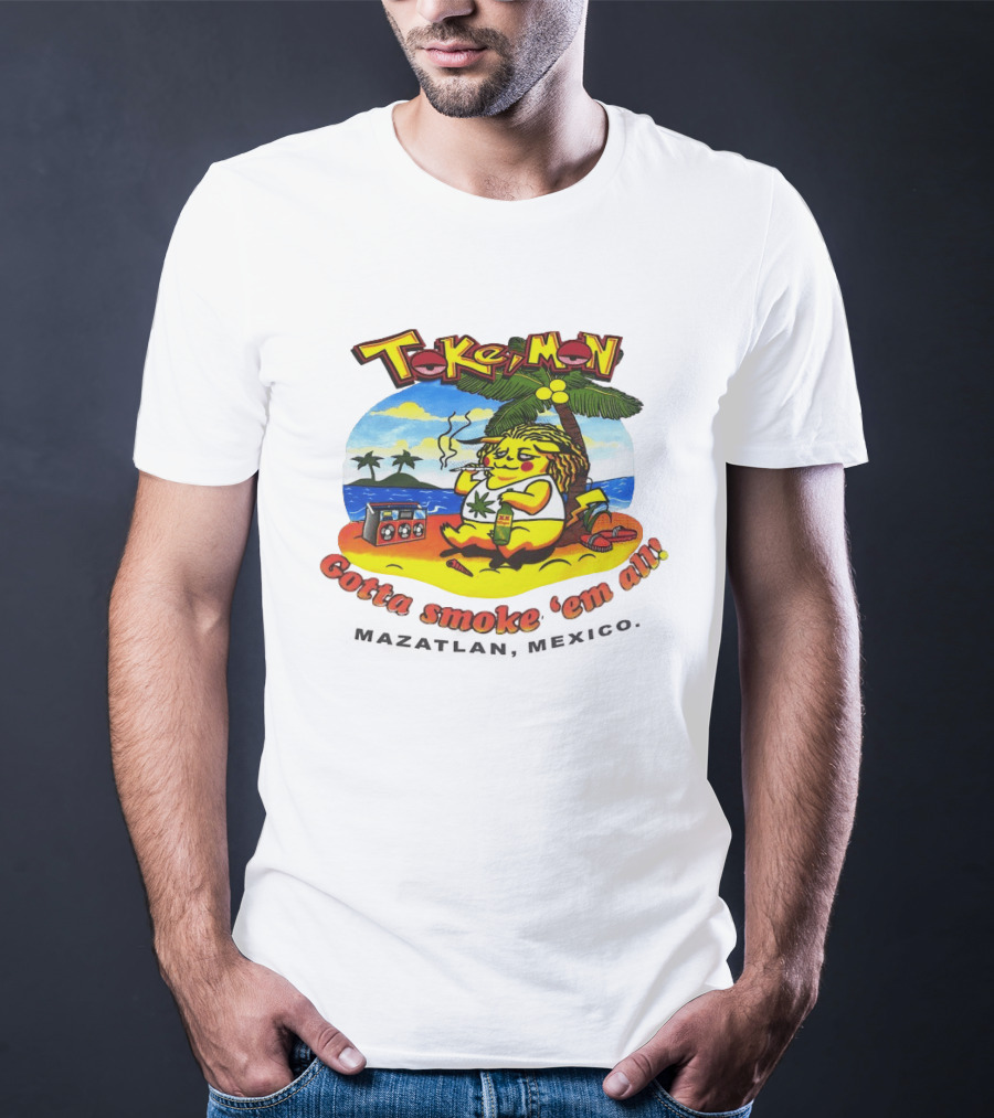 Tokemon Pikachu Gotta Smoke 'Em All Mazatlan Mexico Beach Vibes T-Shirt
