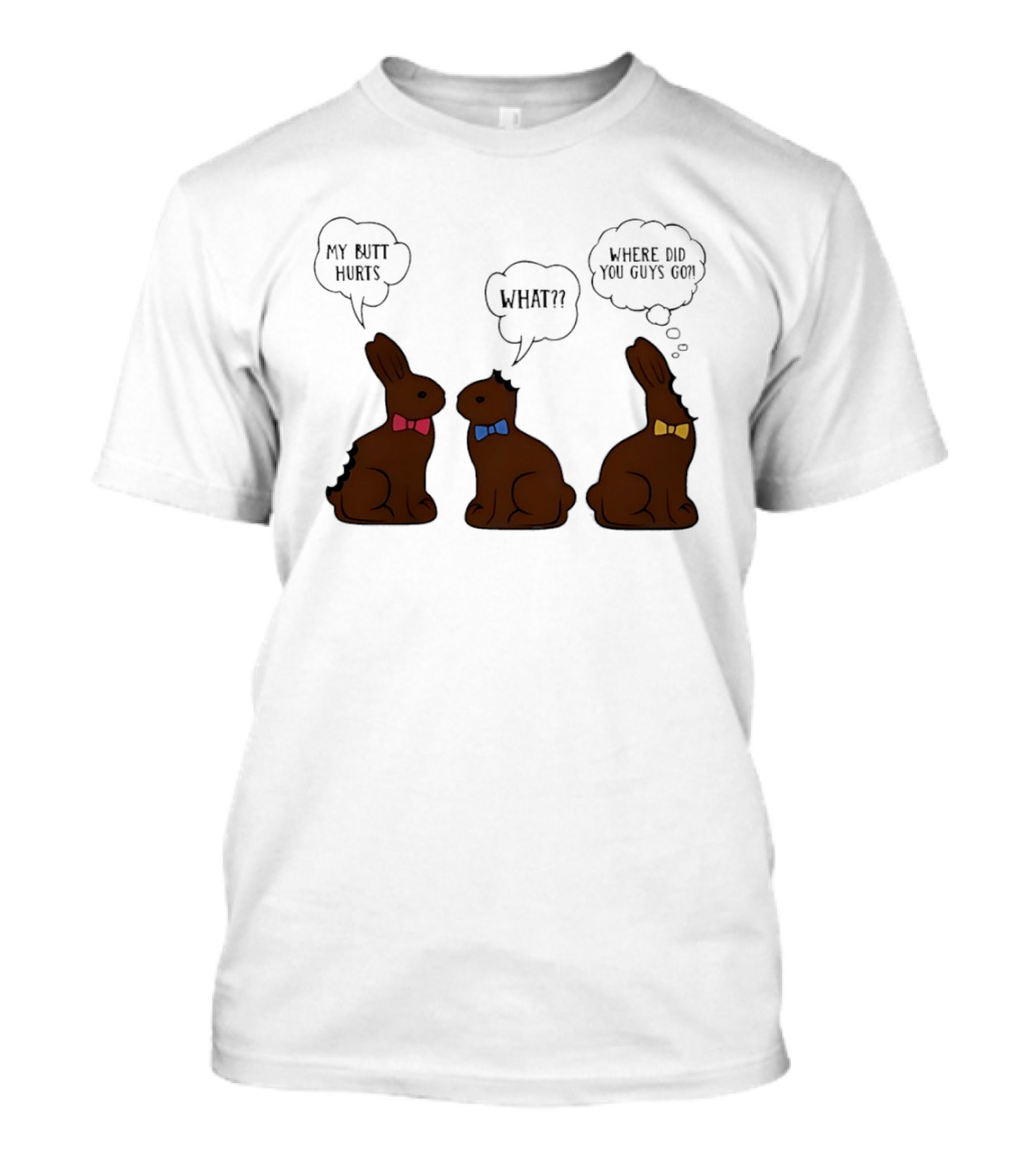 My Butt Hurts What Where Did You Guys Go Chocolate Bunny T-Shirt