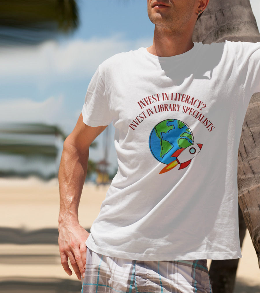 Invest In Literacy Invest In Library Specialists Rocket Earth T-Shirt