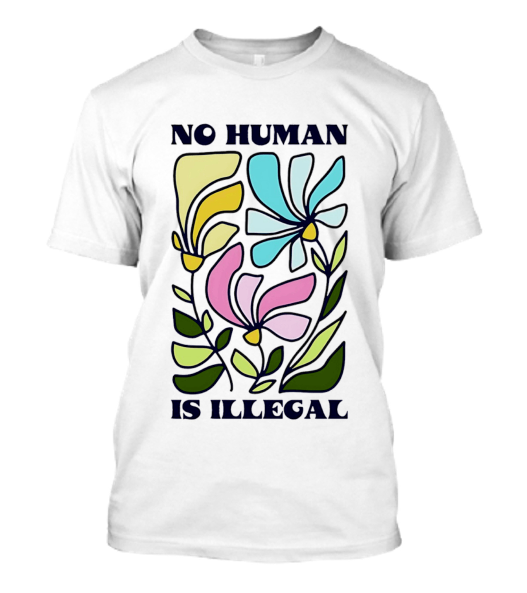 No Human Is Illegal Colorful Flowers Positive Message T-Shirt