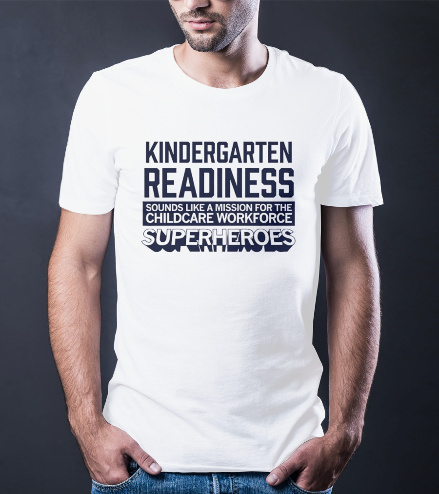 Kindergarten Readiness Mission For Childcare Workforce Superheroes T-Shirt