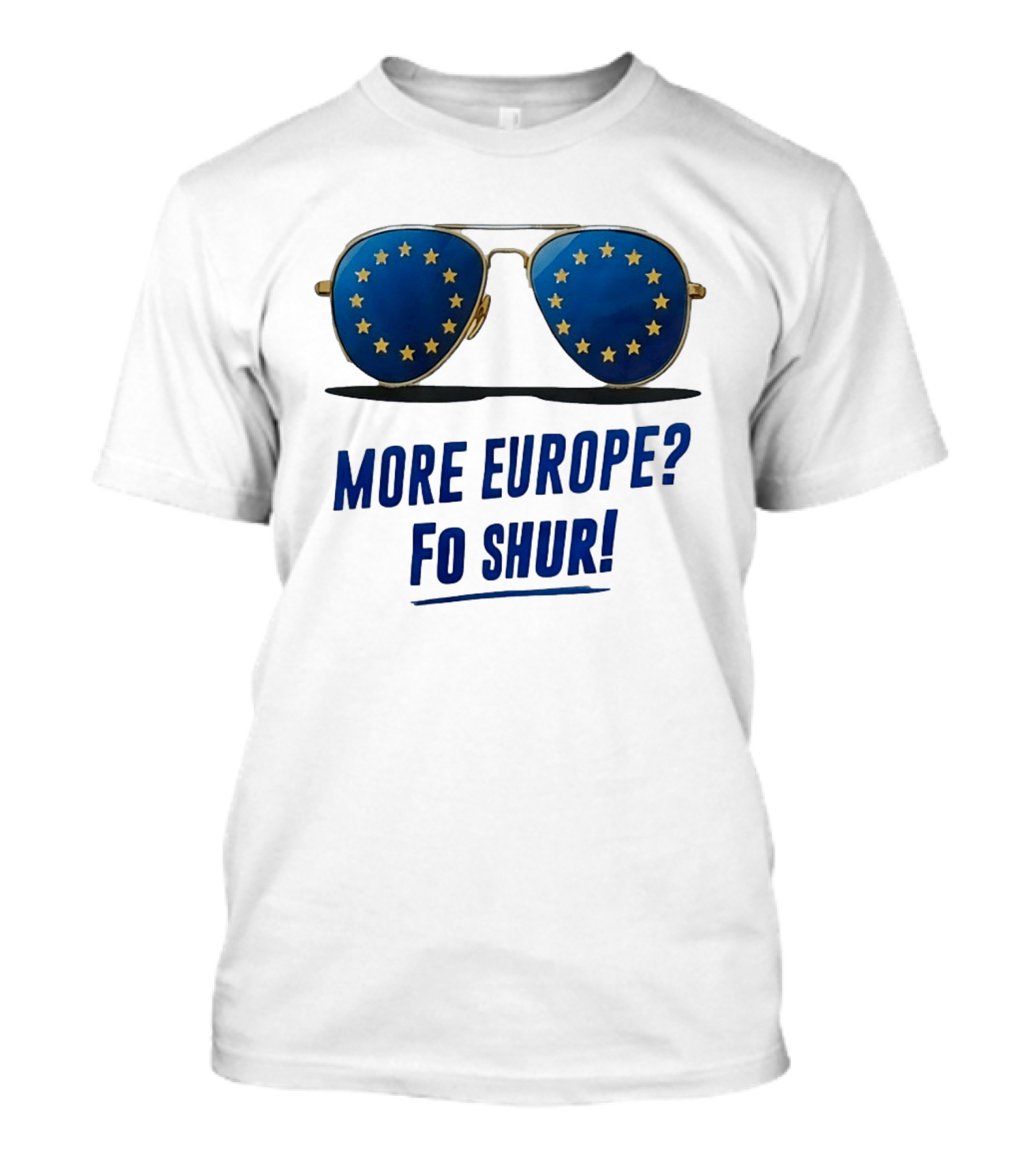 More Europe Fo Shur European Union Sunglasses T-Shirt