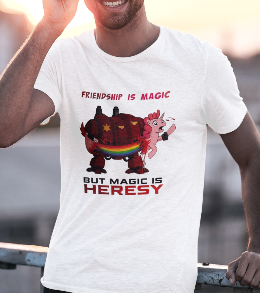 Friendship Is Magic But Magic Is Heresy Unicorn Rainbow T-Shirt