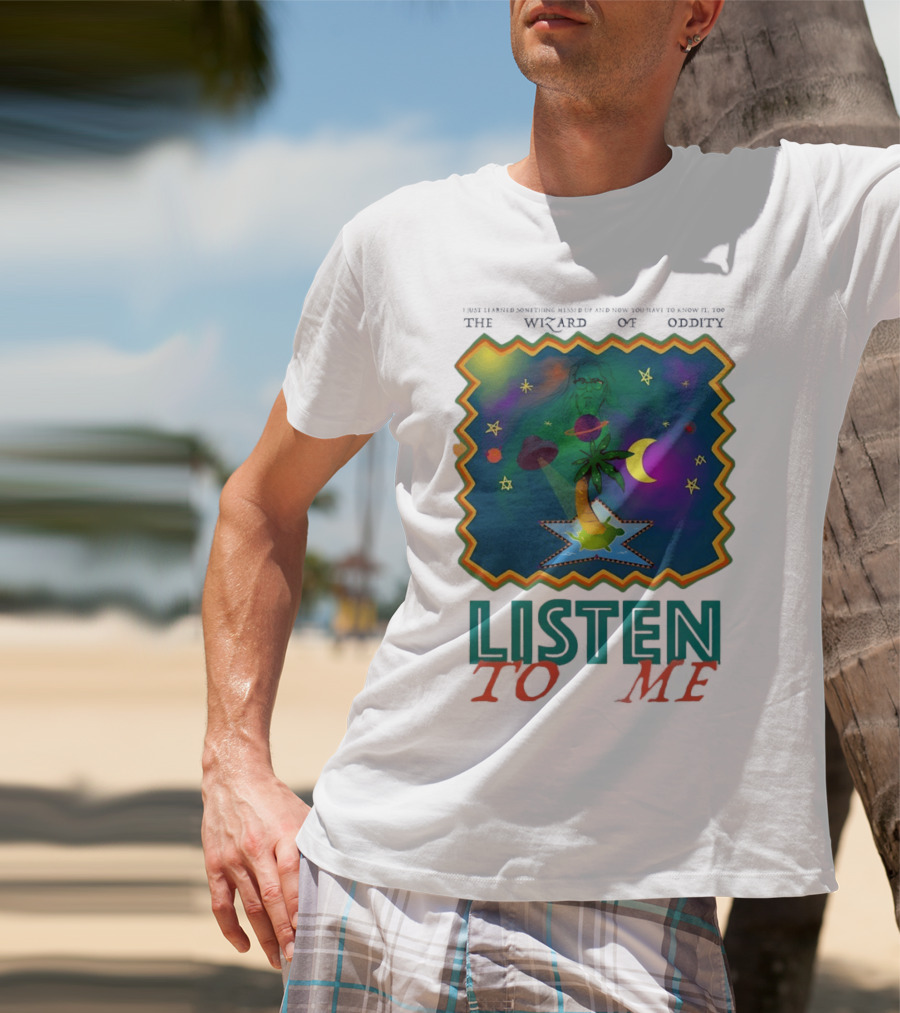 The Wizard Of Oddity Listen To Me Cosmic Tropical Dreamscape T-Shirt