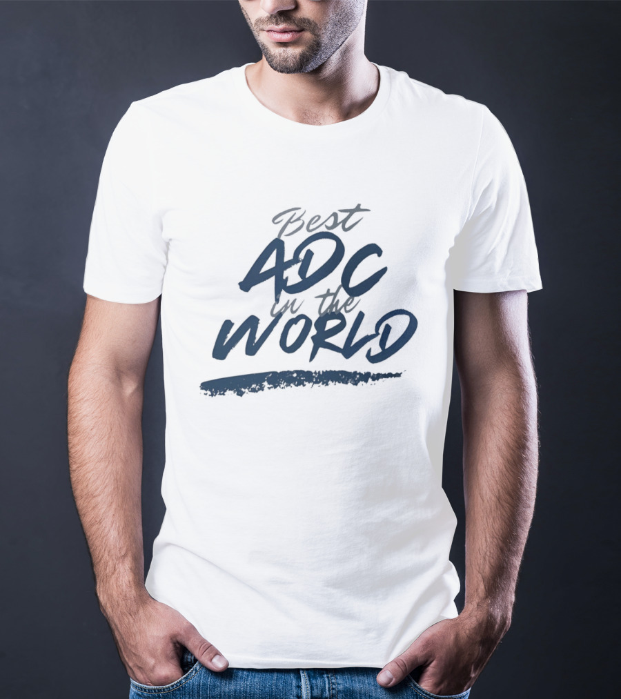 Best ADC In The World T-Shirt