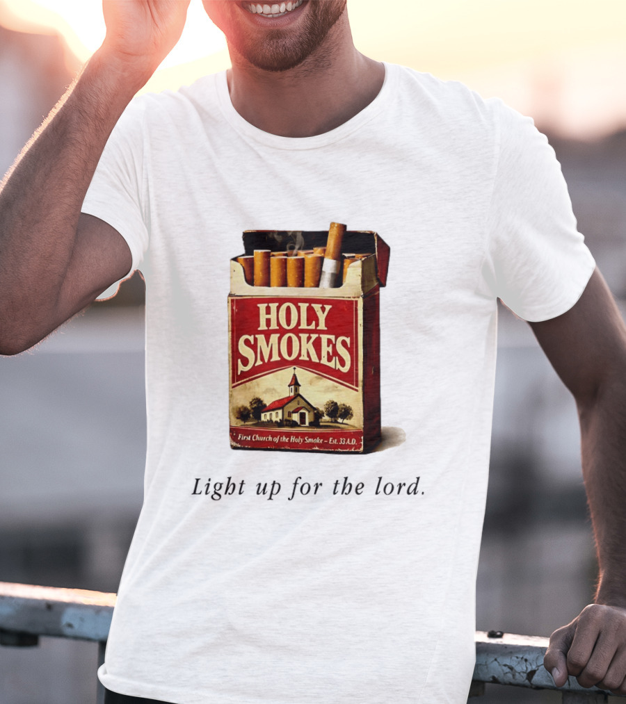Holy Smokes Light Up For The Lord First Church Of The Holy Smoke Est. 33 A.D. T-Shirt