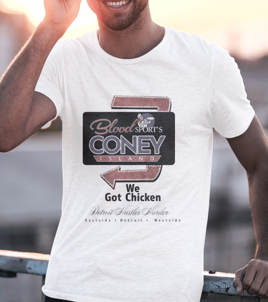 Blood Sport's Coney Island We Got Chicken Detroit Hustles Harder T-Shirt