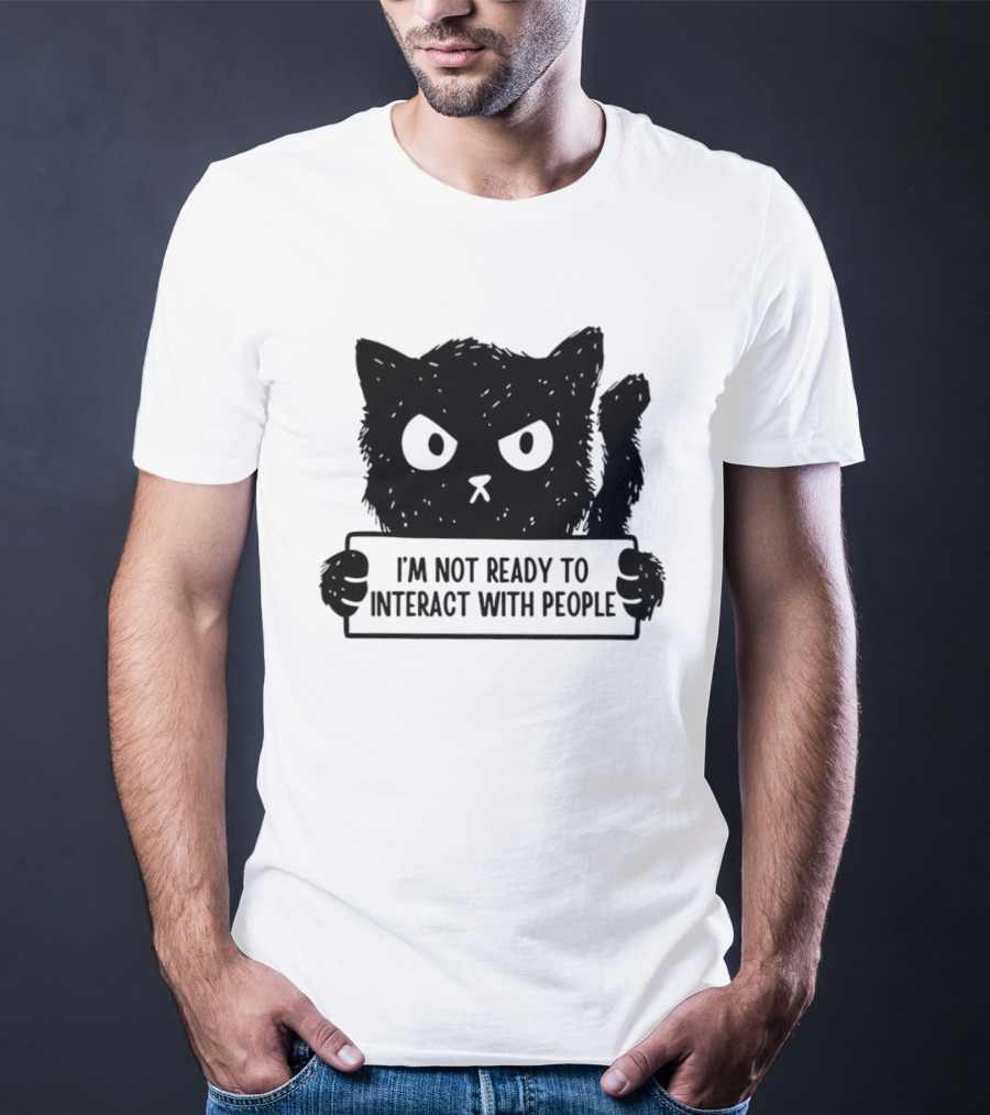 Cat I'm Not Ready To Interact With People Sign T-Shirt