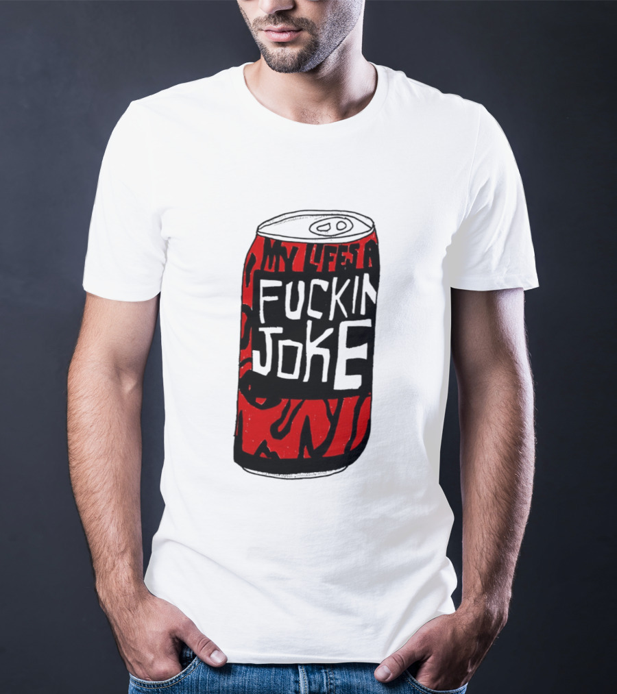 Cherry Coke My Life's A F***in Joke Can T-Shirt
