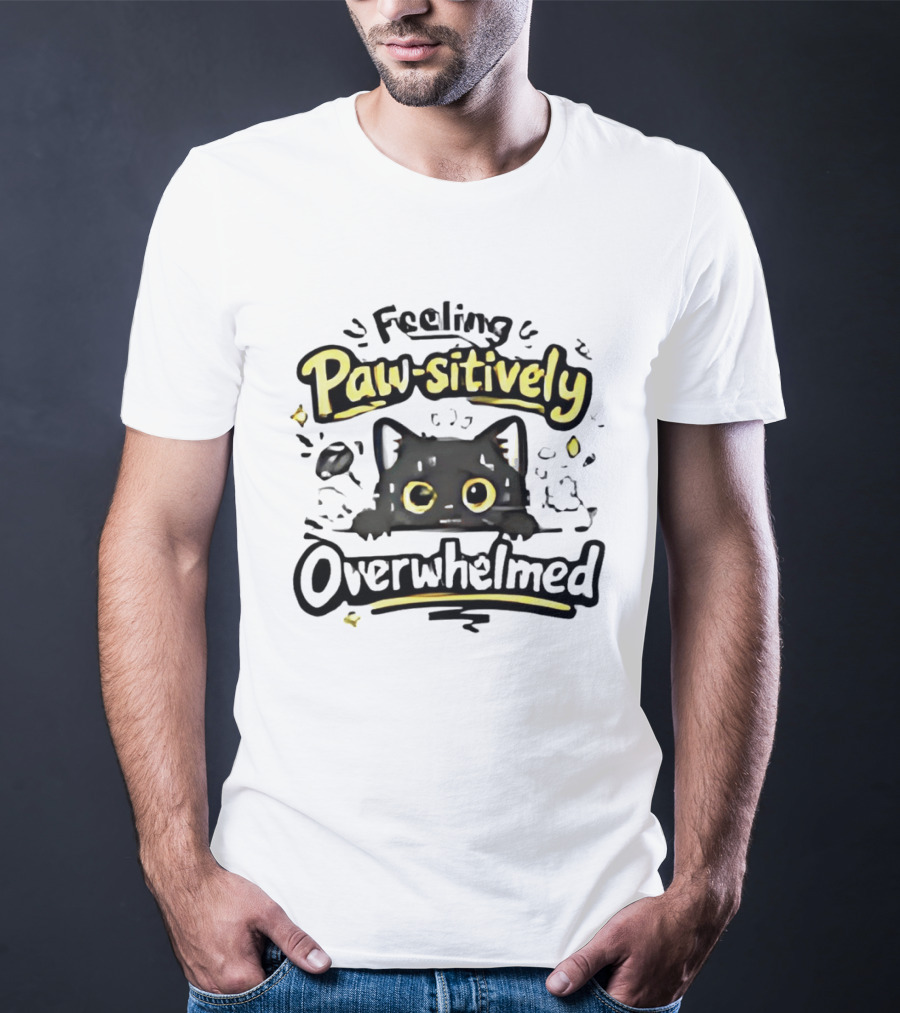 Feeling Paw Sitively Overwhelmed Kitten Black Cat T-Shirt