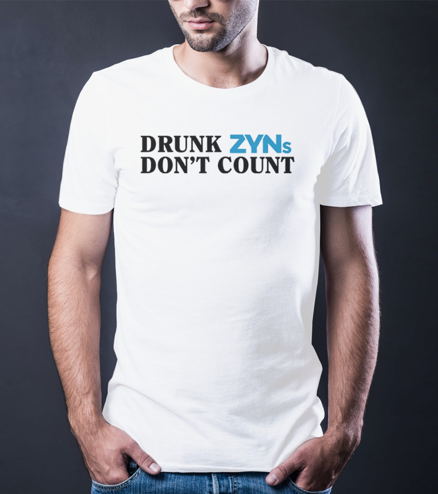 Drunk ZYNs Don't Count Bold Fun T-Shirt
