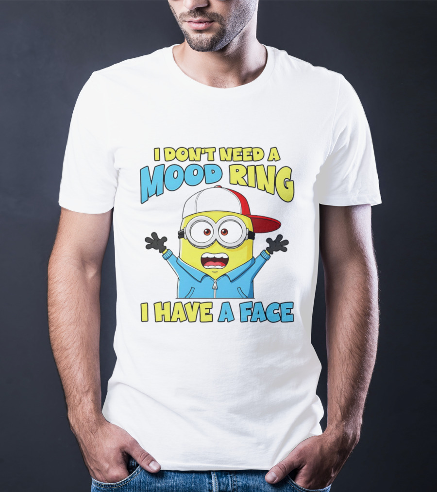 Minion I Don't Need A Mood Ring I Have A Face Funny Expression T-Shirt
