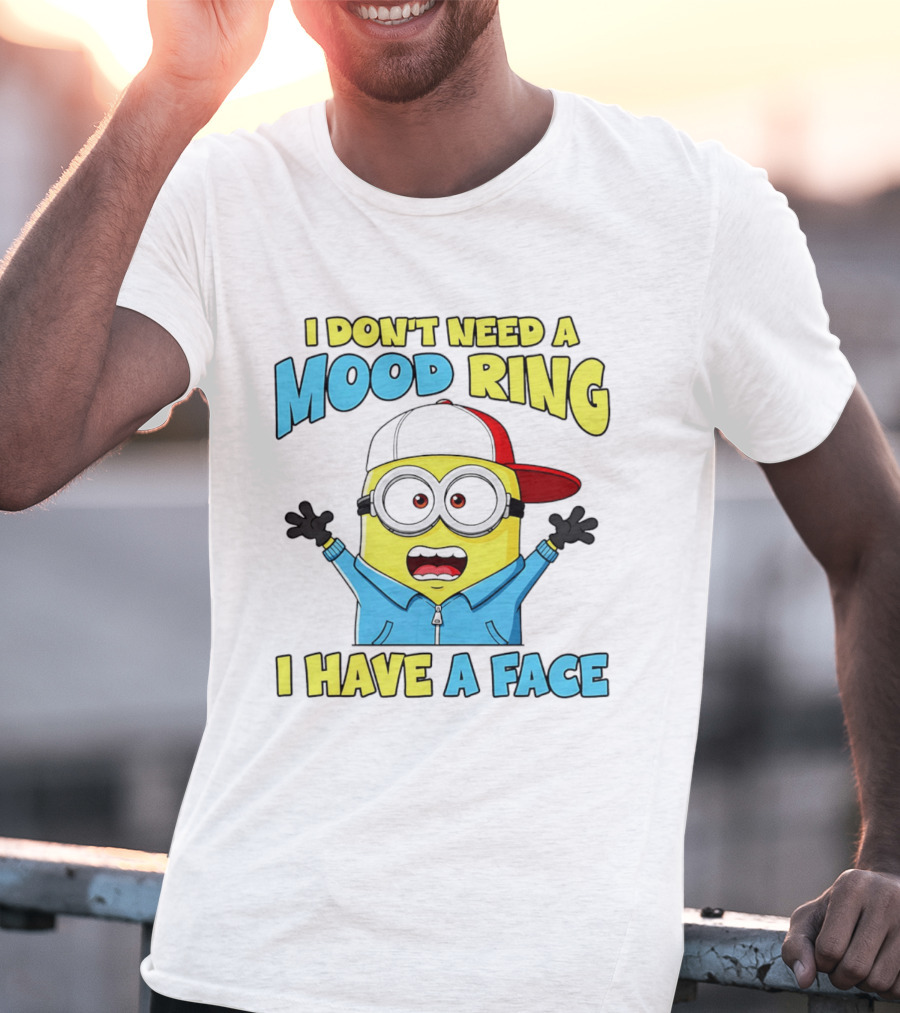 Minion I Don't Need A Mood Ring I Have A Face Funny Expression T-Shirt