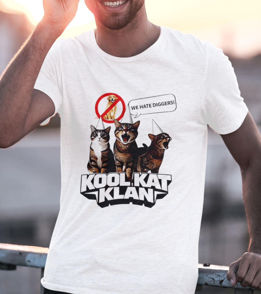 Kool Kat Klan Cats We Hate Diggers Dog Sarcastic T-Shirt