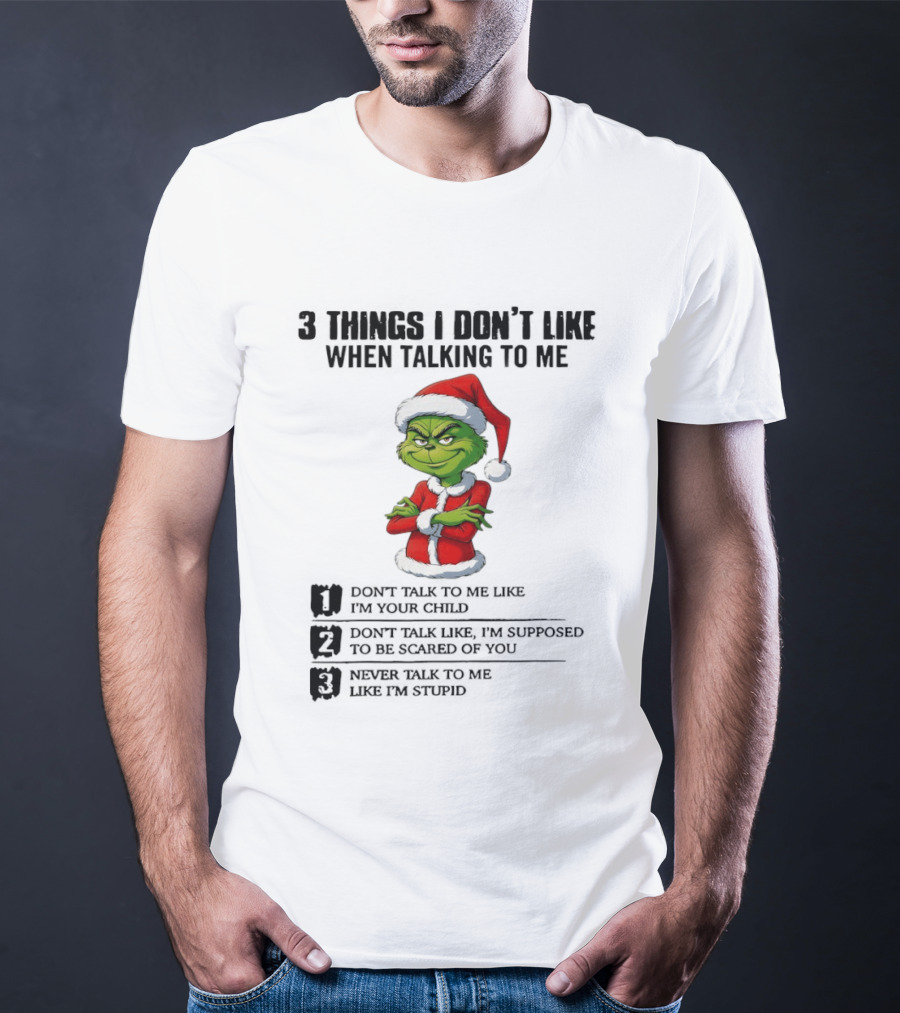 Grinch Santa Hat 3 Things I Don't Like When Talking To Me Don't Talk To Me Like I'm Your Child Merry Christmas T-Shirt