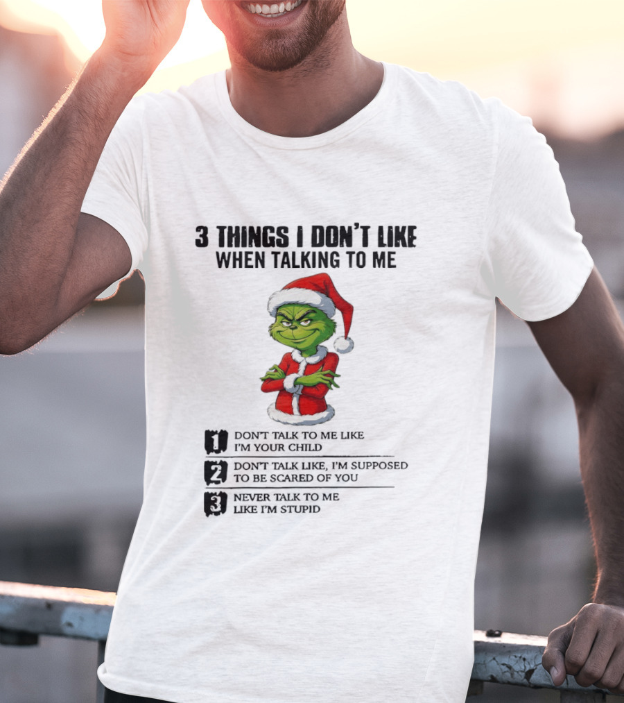 Grinch Santa Hat 3 Things I Don't Like When Talking To Me Don't Talk To Me Like I'm Your Child Merry Christmas T-Shirt