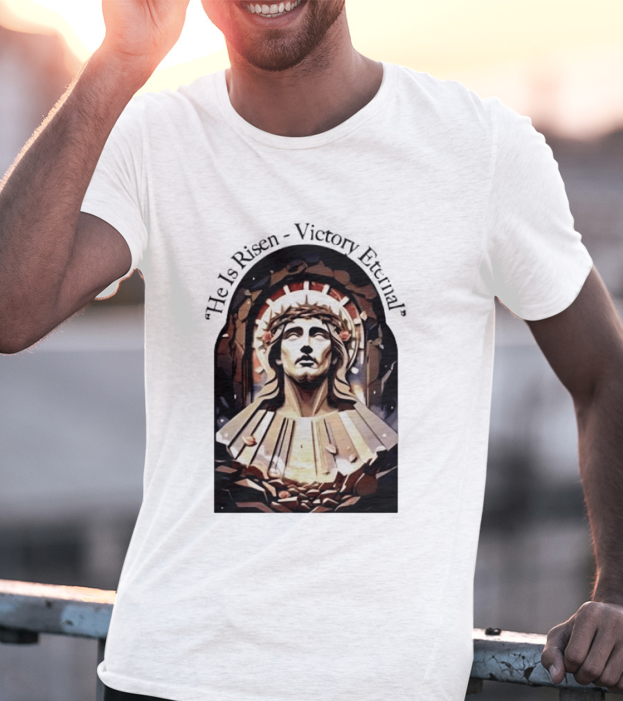He Is Risen Victory Eternal Christ Resurrection T-Shirt