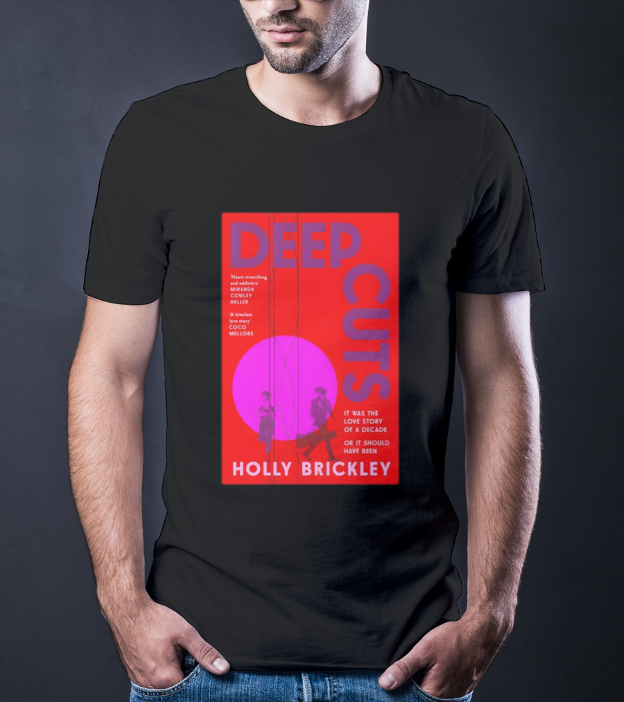 Deep Cuts Holly Brickle Love Story Of A Decade Or It Should Have Been T-Shirt