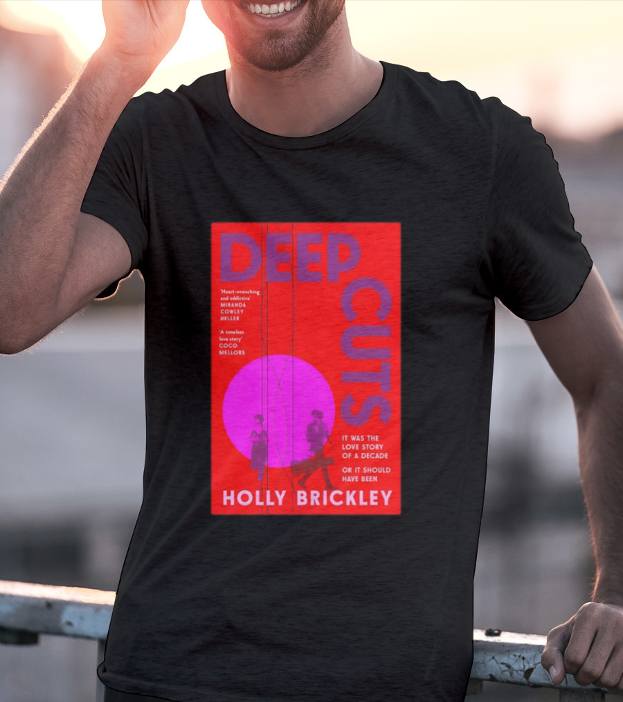 Deep Cuts Holly Brickle Love Story Of A Decade Or It Should Have Been T-Shirt
