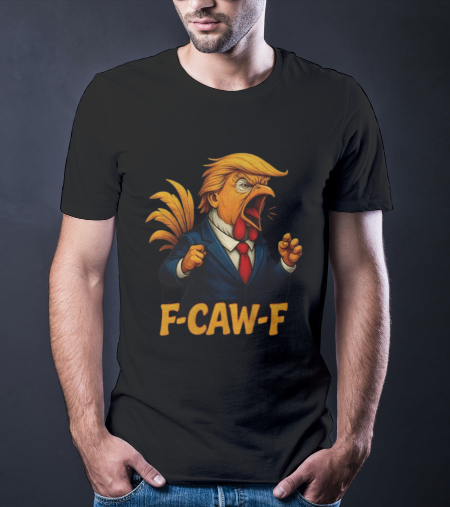 Donald Trump Rooster F Caw F Political Satire Humor T-Shirt