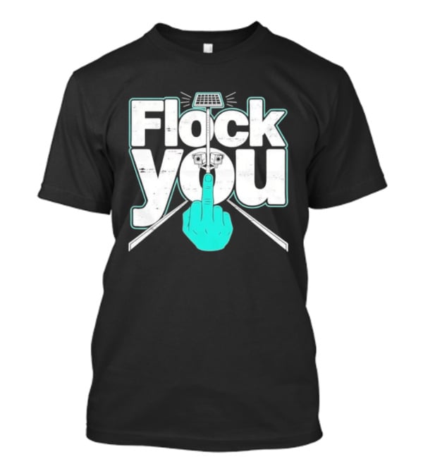 Flock You Solar Power Surveillance Camera Middle Finger T-Shirt