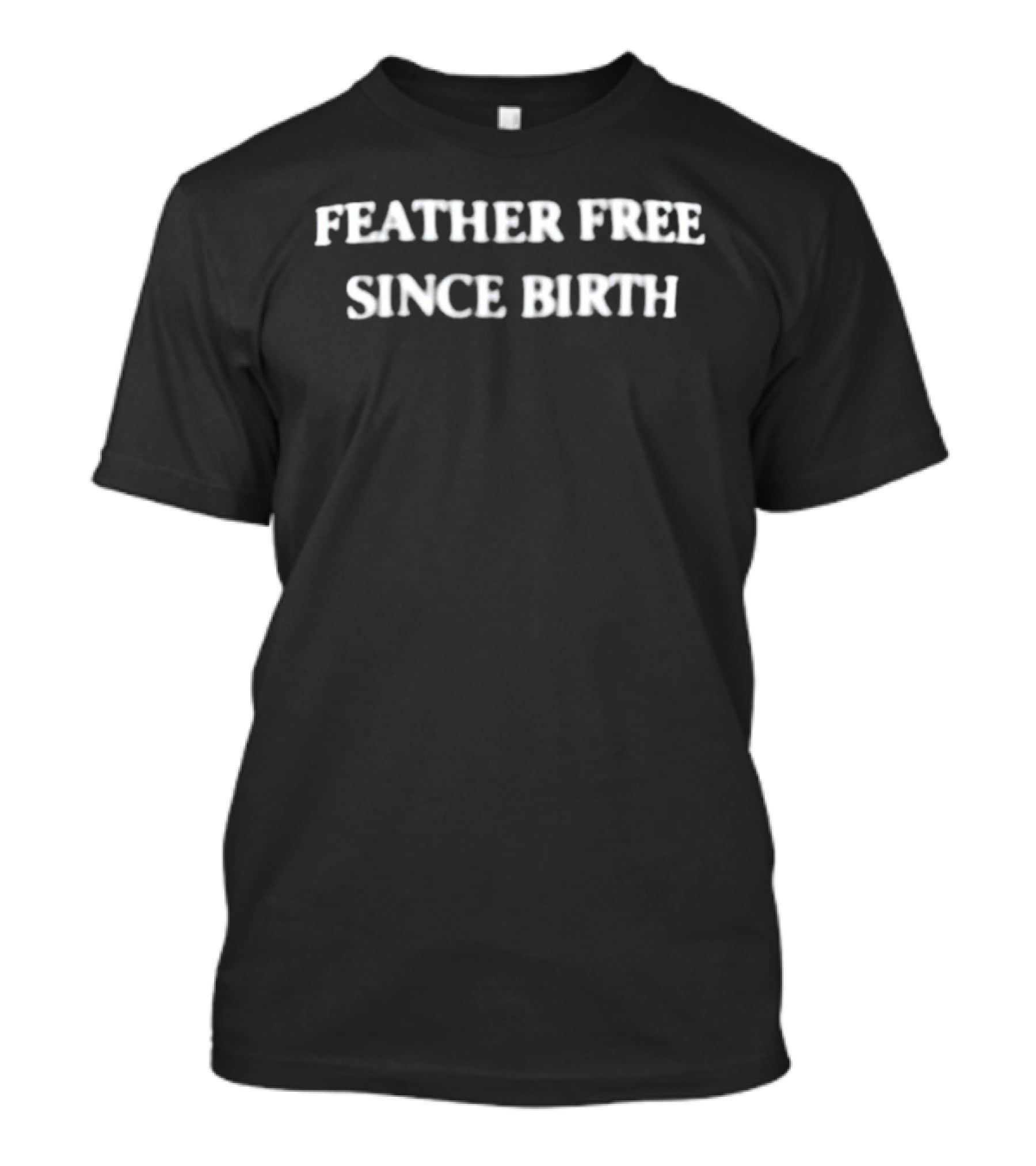 Feather Free Since Birth Text Casual Expression T-Shirt