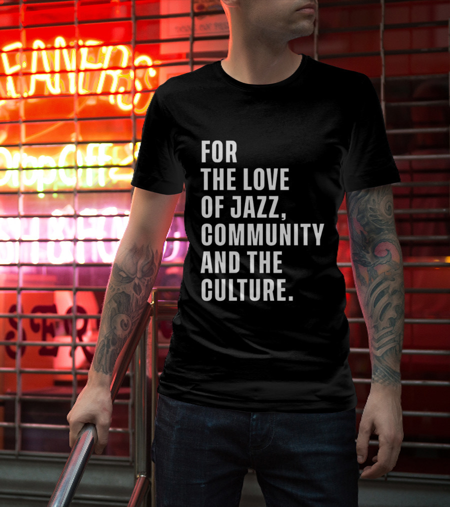 For The Love Of Jazz Community And The Culture T-Shirt