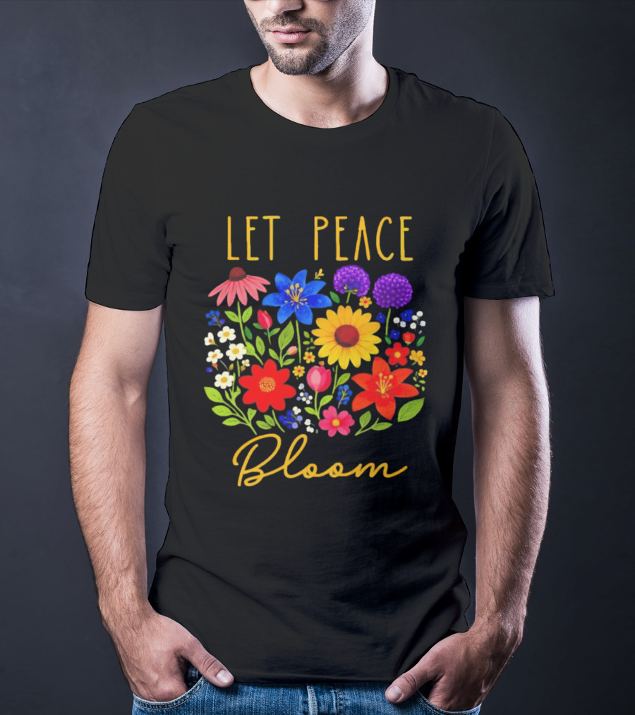 Let Peace Bloom Colorful Flower Bouquet T-Shirt