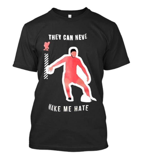 Liverpool FC Player They Can Never Make Me Hate You T-Shirt