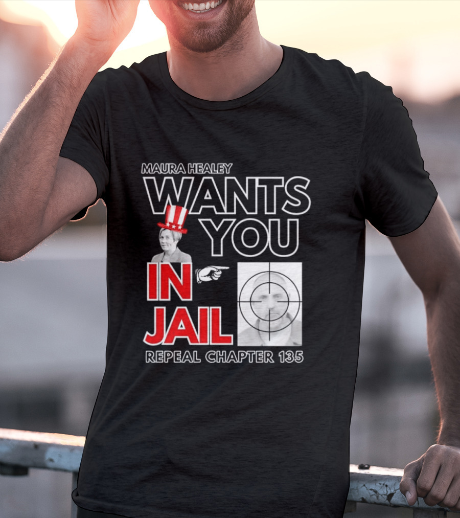 Maura Healey Wants You In Jail Repeal Chapter 135 Patriotic Uncle Sam T-Shirt