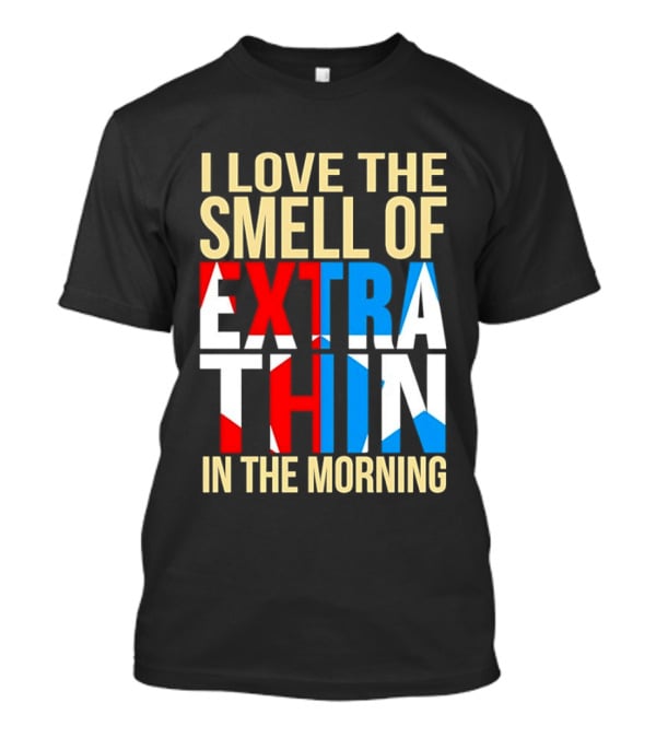 I Love The Smell Of Extra Thin In The Morning Red White Blue Letters T-Shirt
