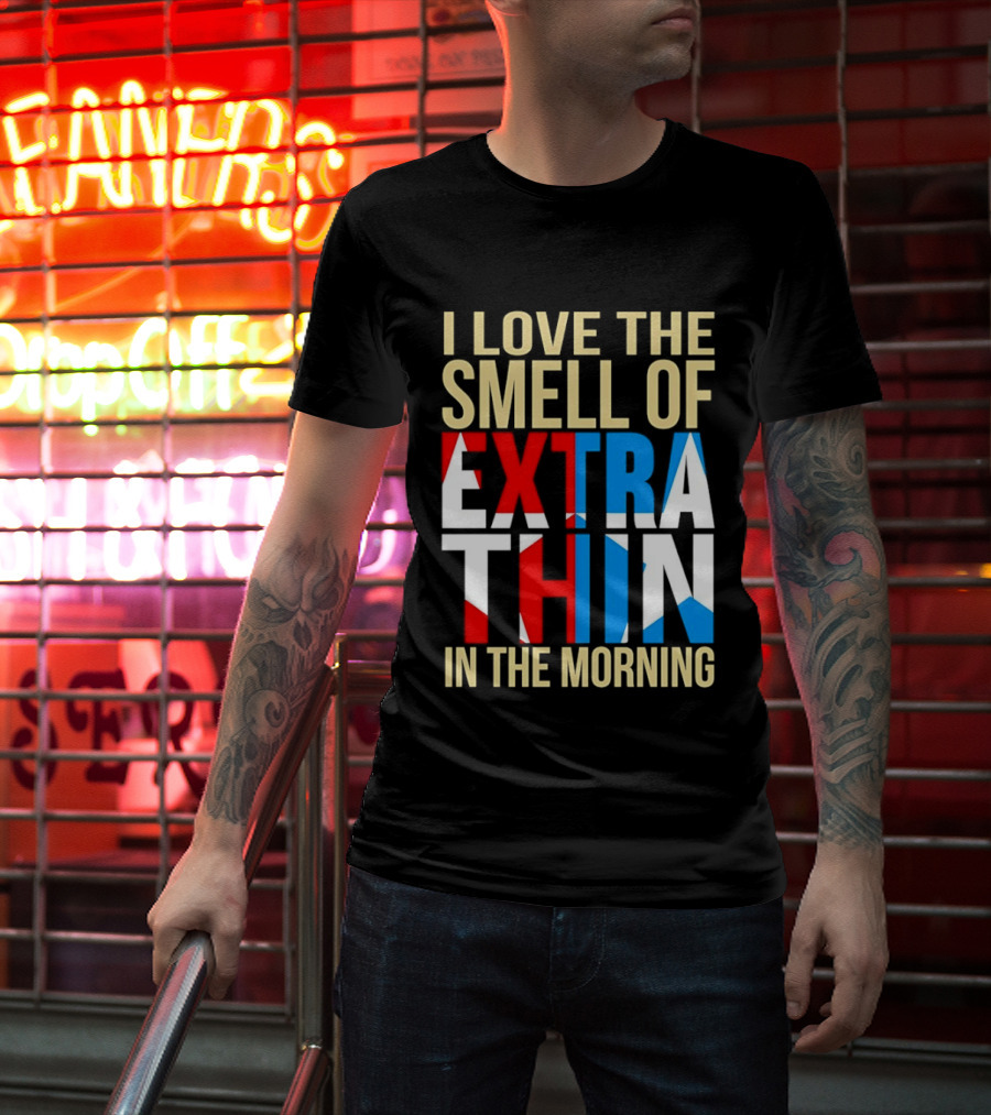 I Love The Smell Of Extra Thin In The Morning Red White Blue Letters T-Shirt
