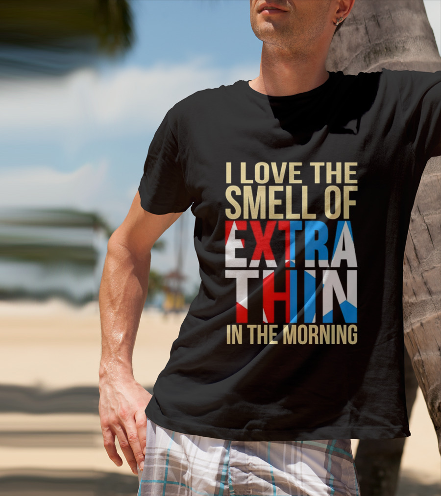 I Love The Smell Of Extra Thin In The Morning Red White Blue Letters T-Shirt
