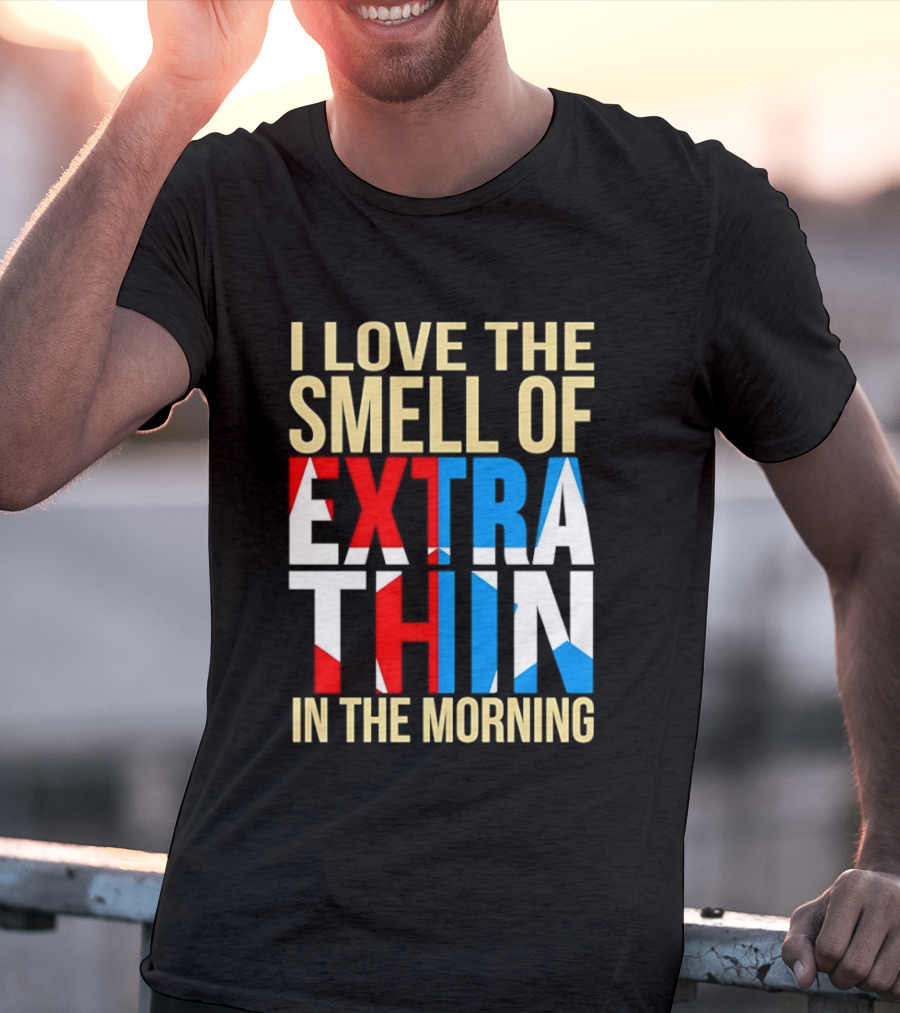 I Love The Smell Of Extra Thin In The Morning Red White Blue Letters T-Shirt