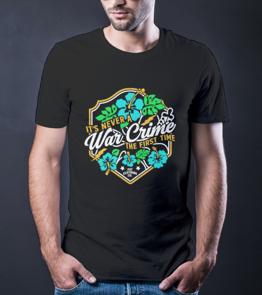 It's Never A War Crime The First Time Hawaiian Hibiscus Floral T-Shirt