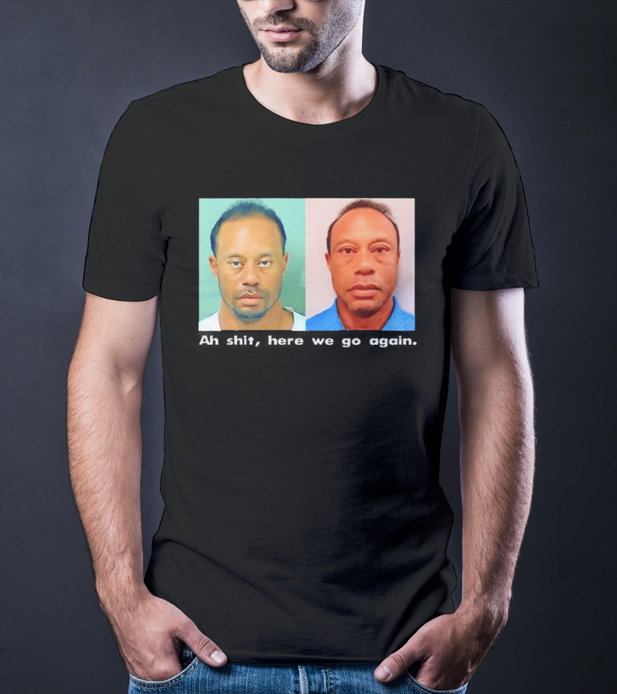 Tiger Woods DUI Shot 2026 Ah Shit Here We Go Again T-Shirt