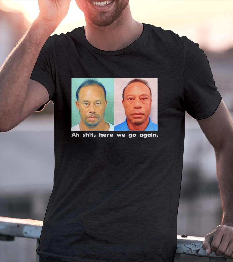 Tiger Woods DUI Shot 2026 Ah Shit Here We Go Again T-Shirt