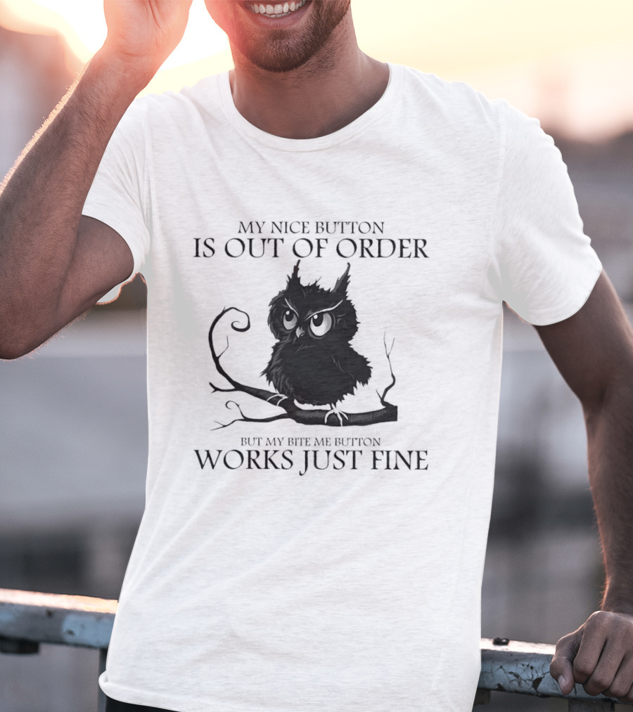 Black Owl Resting On Tree My Nice Button Is Out Of Order But My Bite Me Button Works Just Fine T-Shirt