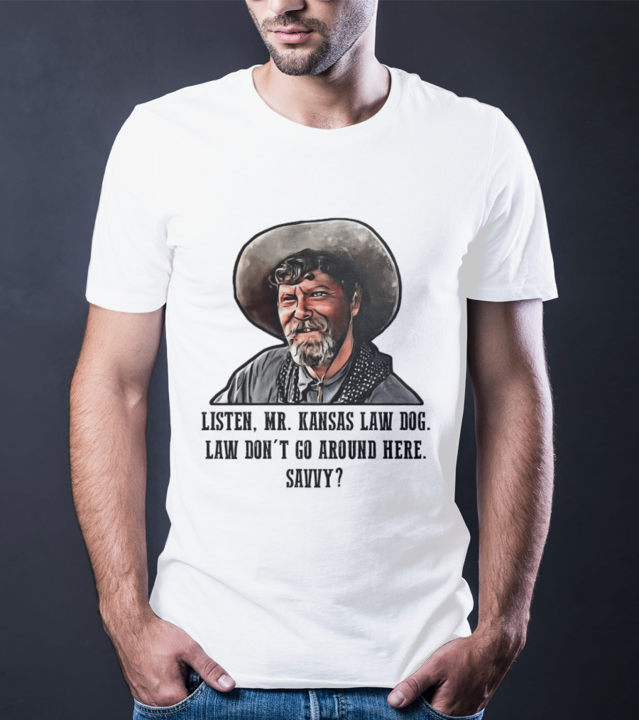 Ike Clanton Tombstone Listen Mr Kansas Law Dog Don't Go Around Here Savvy T-Shirt