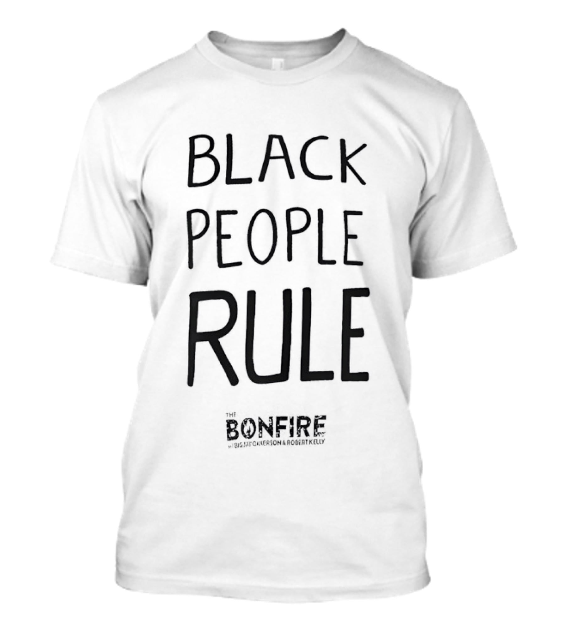 Black People Rule Bonfire Show Big Jay Oakerson Robert Kelly T-Shirt