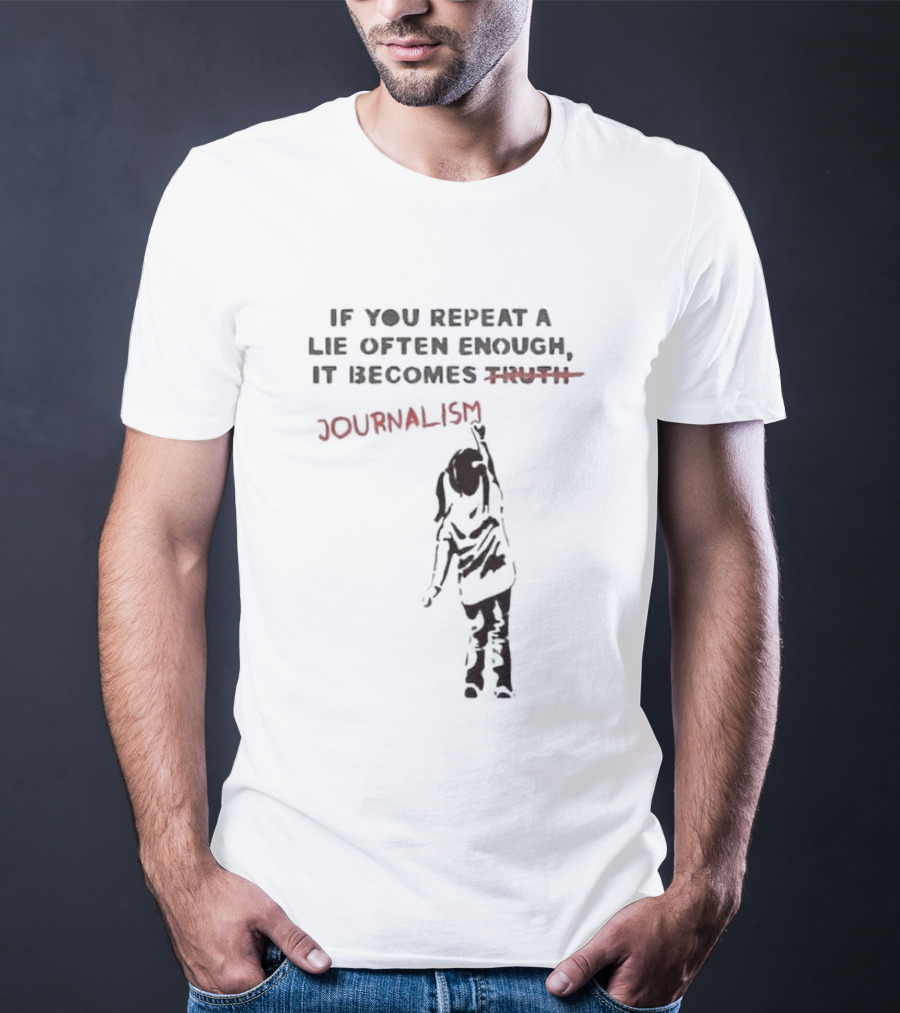 If You Repeat A Lie Often Enough It Becomes Journalism Wording Correction Red Marker T-Shirt