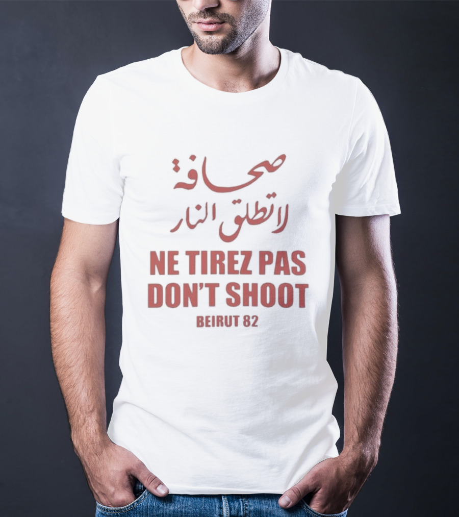 صحافة لا تطلق النار Ne Tirez Pas Don't Shoot Beirut 82 T-Shirt