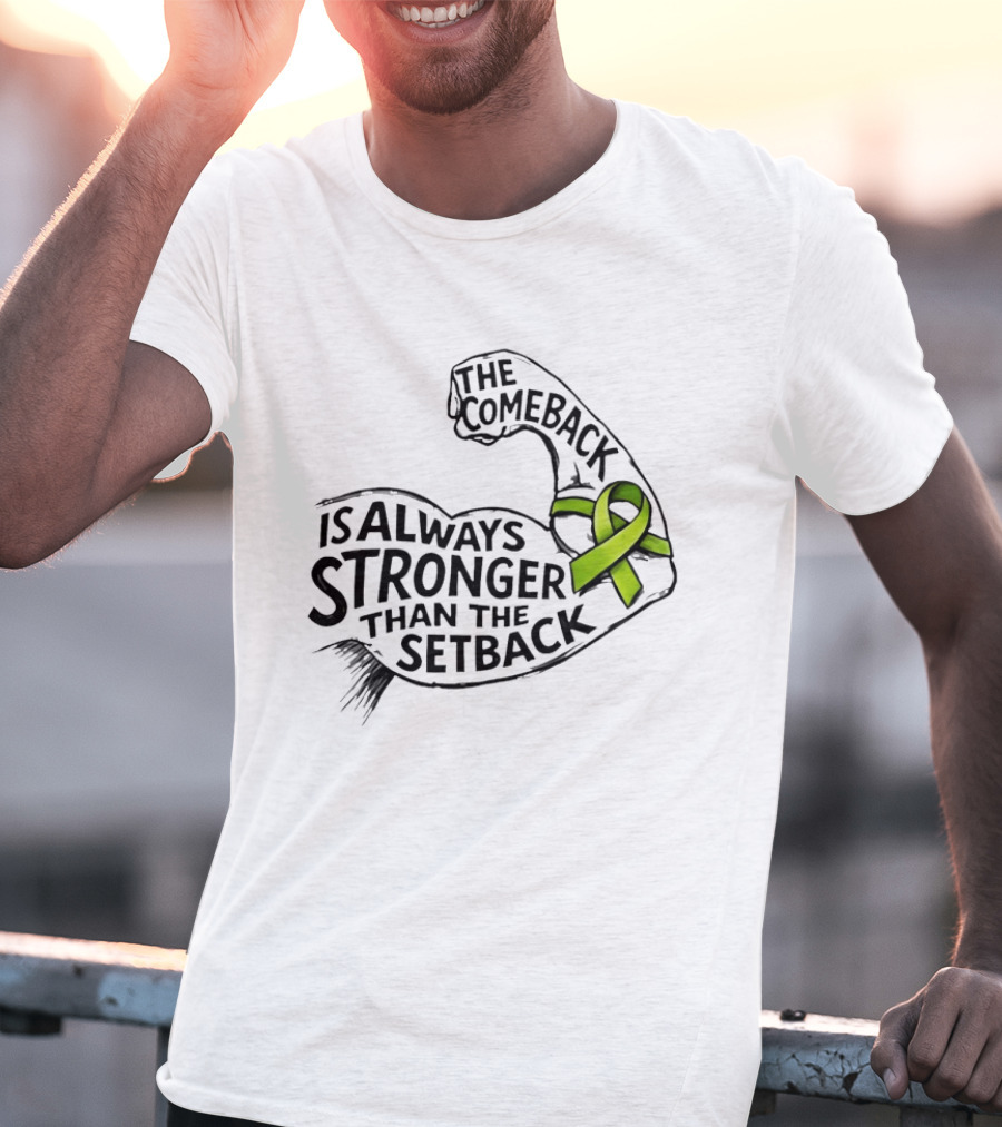 The Comeback Is Always Stronger Than The Setback Non Hodgkin's Lymphoma Awareness Green Ribbon T-Shirt