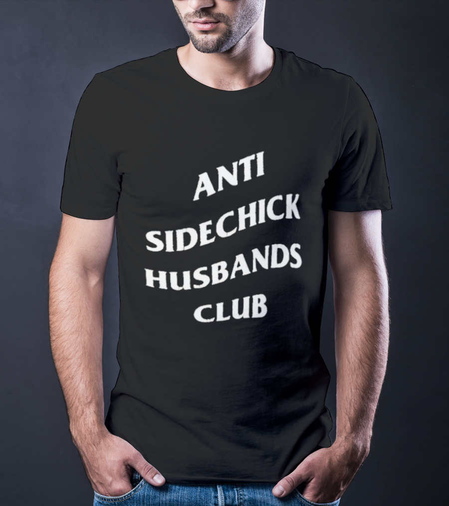 Anti Sidechick Husbands Club T-Shirt