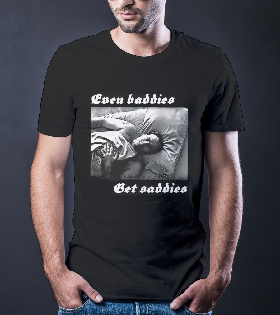 Even Baddies Get Saddies Black And White Bed Scene T-Shirt